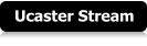 Ucaster Stream