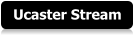 Ucaster Stream