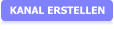 KANAL ERSTELLEN